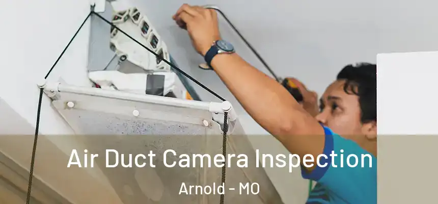  Air Duct Camera Inspection Arnold - MO