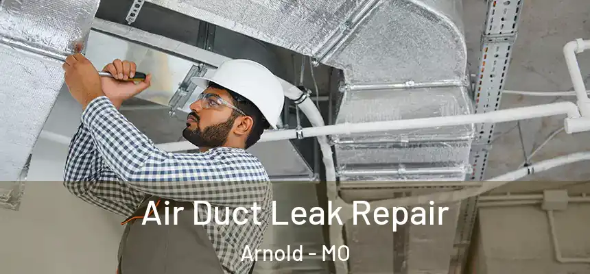  Air Duct Leak Repair Arnold - MO