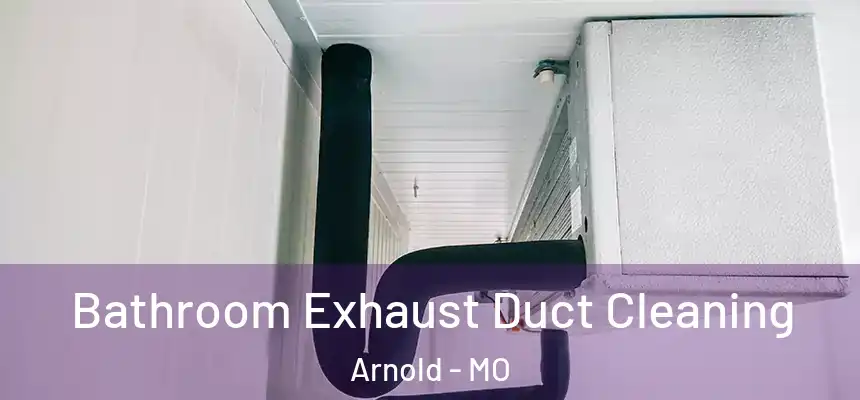  Bathroom Exhaust Duct Cleaning Arnold - MO