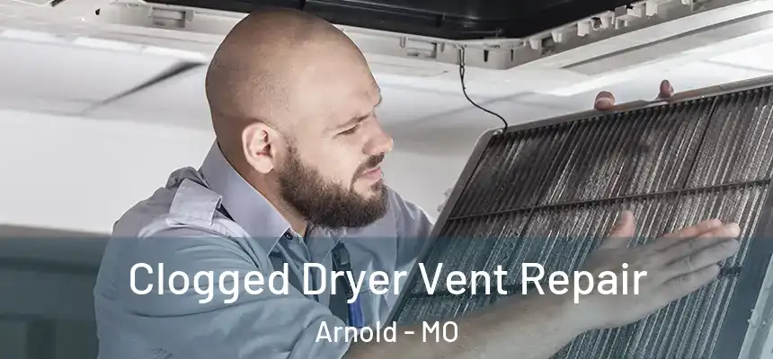  Clogged Dryer Vent Repair Arnold - MO