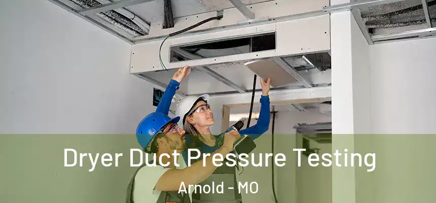 Dryer Duct Pressure Testing Arnold - MO