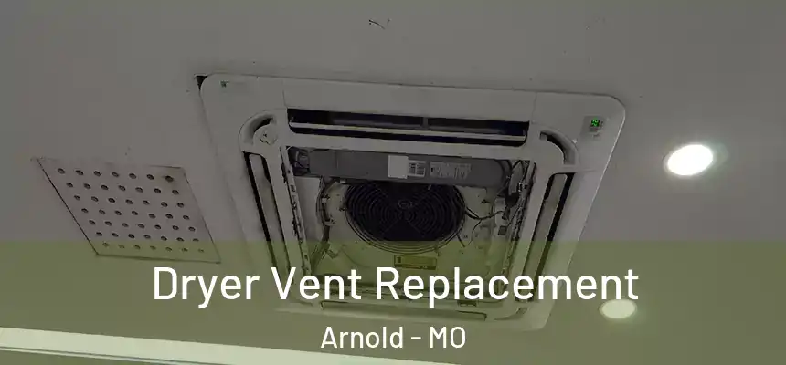  Dryer Vent Replacement Arnold - MO
