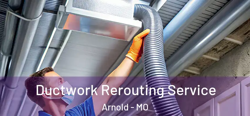  Ductwork Rerouting Service Arnold - MO