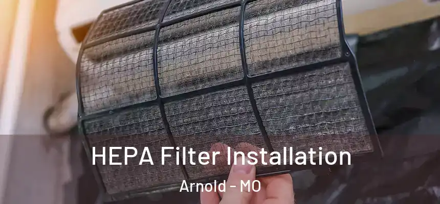  HEPA Filter Installation Arnold - MO
