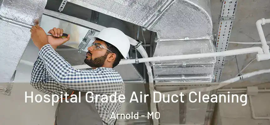  Hospital Grade Air Duct Cleaning Arnold - MO