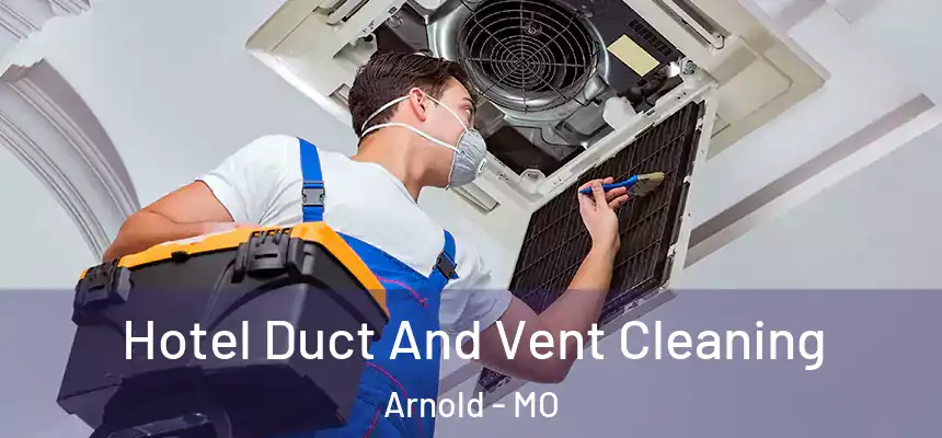  Hotel Duct And Vent Cleaning Arnold - MO