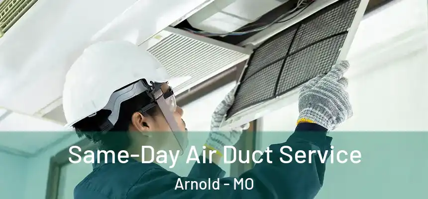  Same-Day Air Duct Service Arnold - MO