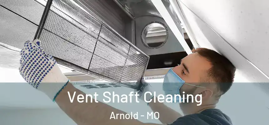  Vent Shaft Cleaning Arnold - MO