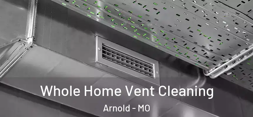  Whole Home Vent Cleaning Arnold - MO